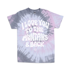 I Love You to the Mountains & Back Tie Dye Tee